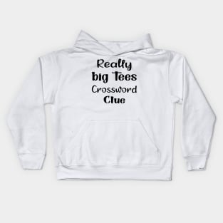 Really big tees crossword clue Kids Hoodie